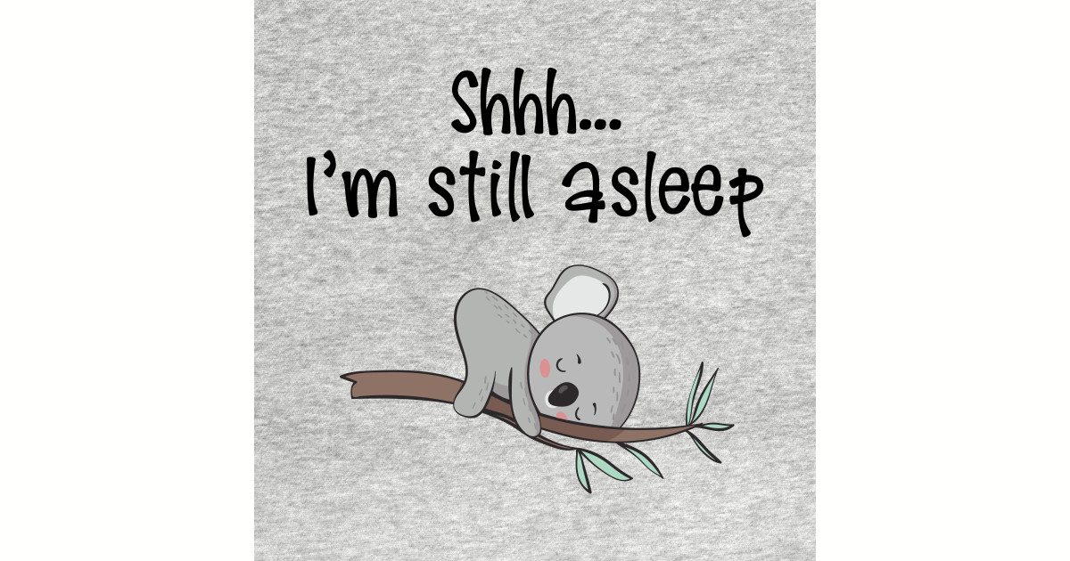 Shhh I'm Still Asleep Sleeping Koala Sticker TeePublic